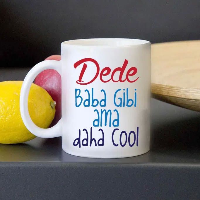 Dede Baba Gibi Ama Daha Cool Kupası