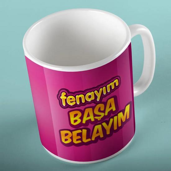 Fenayım Başa Belayım Kişiye Özel Kupa